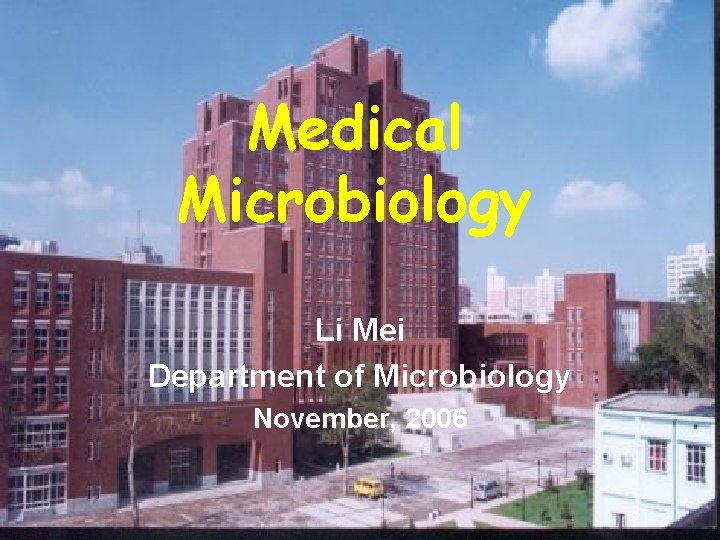 Medical Microbiology Li Mei Department of Microbiology November, 2006 