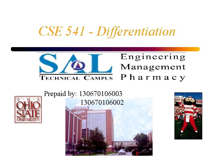 CSE 541 - Differentiation Roger Crawfis Prepaid by: 130670106003 130670106002 