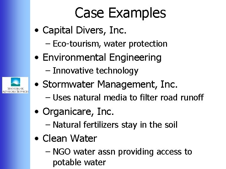 Case Examples • Capital Divers, Inc. – Eco-tourism, water protection • Environmental Engineering –