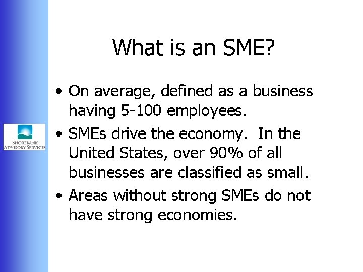 What is an SME? • On average, defined as a business having 5 -100