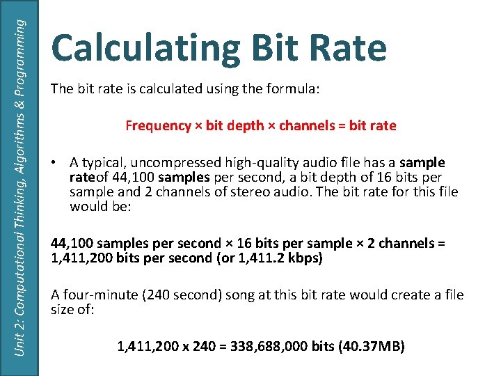 Unit 2: Computational Thinking, Algorithms & Programming Calculating Bit Rate The bit rate is Unit 2: Computational Thinking, Algorithms & Programming Calculating Bit Rate The bit rate is
