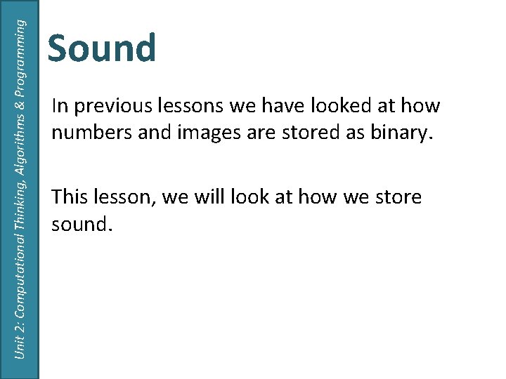 Unit 2: Computational Thinking, Algorithms & Programming Sound In previous lessons we have looked Unit 2: Computational Thinking, Algorithms & Programming Sound In previous lessons we have looked