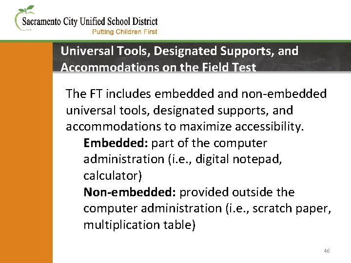 Universal Tools, Designated Supports, and Accommodations on the Field Test The FT includes embedded