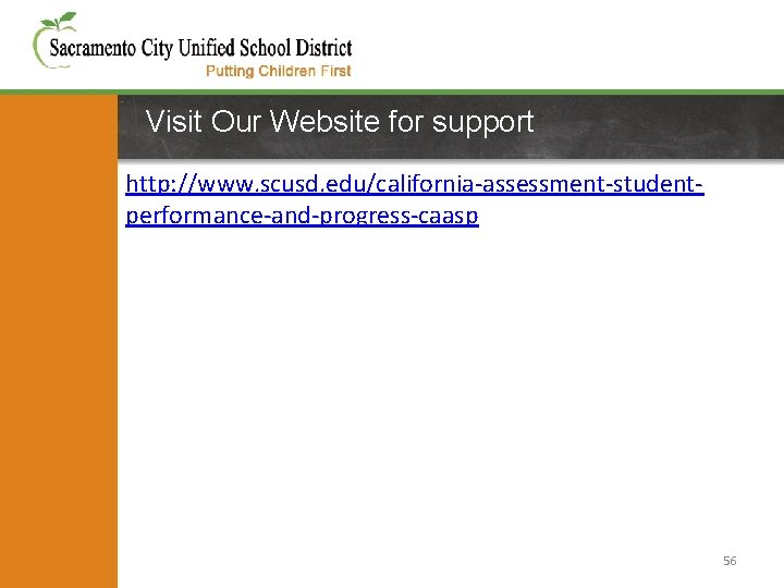 Visit Our Website for support http: //www. scusd. edu/california-assessment-studentperformance-and-progress-caasp 56 