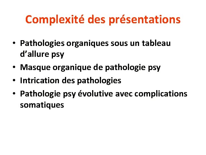 Complexité des présentations • Pathologies organiques sous un tableau d’allure psy • Masque organique