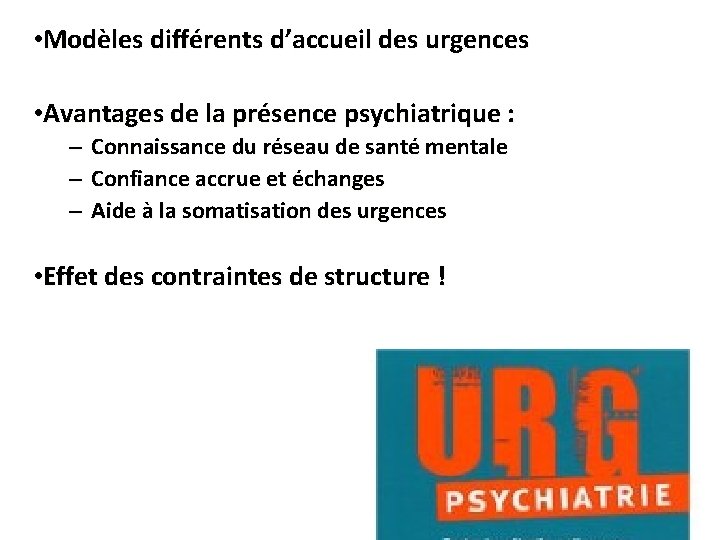  • Modèles différents d’accueil des urgences • Avantages de la présence psychiatrique :