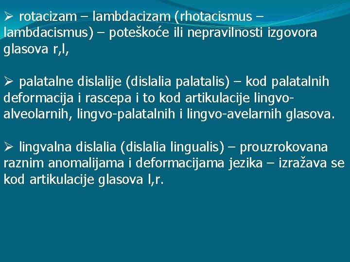 Ø rotacizam – lambdacizam (rhotacismus – lambdacismus) – poteškoće ili nepravilnosti izgovora glasova r, Ø rotacizam – lambdacizam (rhotacismus – lambdacismus) – poteškoće ili nepravilnosti izgovora glasova r,