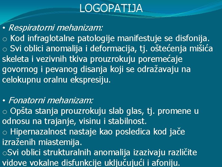 LOGOPATIJA • Respiratorni mehanizam: o Kod infraglotalne patologije manifestuje se disfonija. o Svi oblici