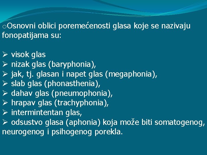 o. Osnovni oblici poremećenosti glasa koje se nazivaju fonopatijama su: Ø visok glas Ø