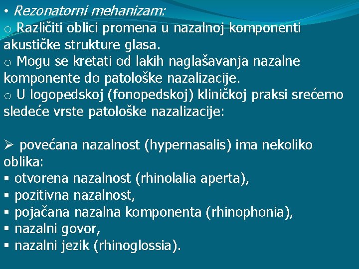  • Rezonatorni mehanizam: o Različiti oblici promena u nazalnoj komponenti akustičke strukture glasa.