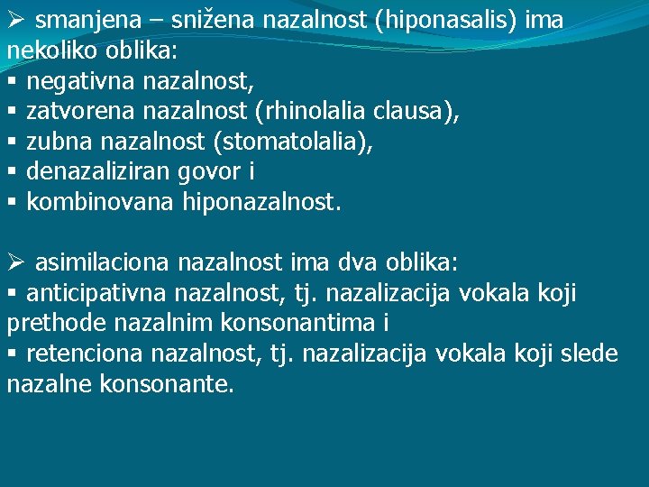 Ø smanjena – snižena nazalnost (hiponasalis) ima nekoliko oblika: § negativna nazalnost, § zatvorena