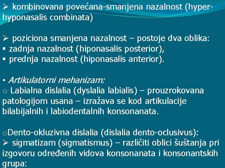 Ø kombinovana povećana-smanjena nazalnost (hyperhyponasalis combinata) Ø poziciona smanjena nazalnost – postoje dva oblika: