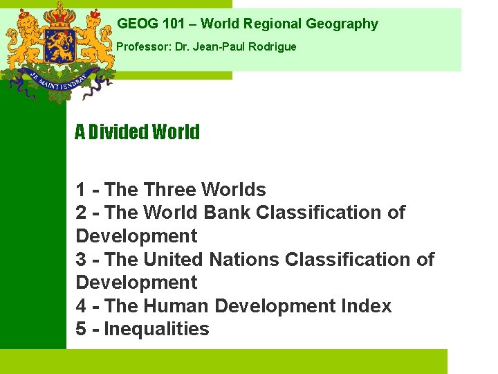 GEOG 101 – World Regional Geography Professor: Dr. Jean-Paul Rodrigue A Divided World 1