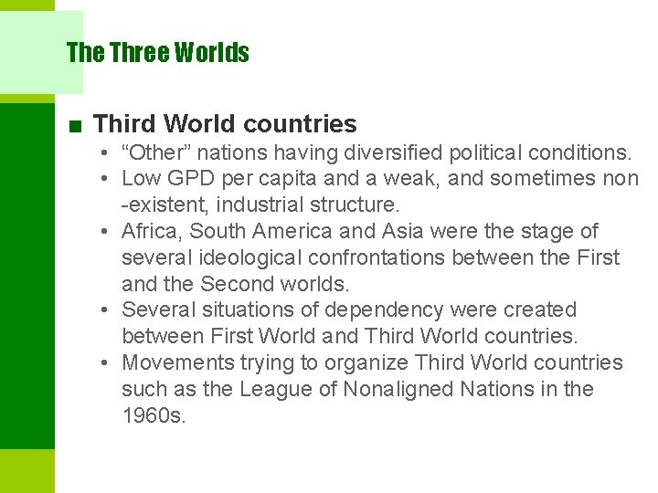 The Three Worlds ■ Third World countries • “Other” nations having diversified political conditions.