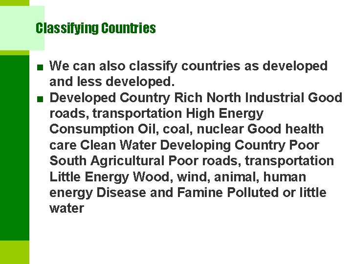 Classifying Countries ■ We can also classify countries as developed and less developed. ■