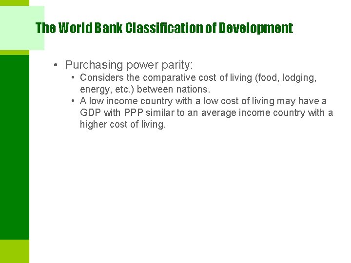 The World Bank Classification of Development • Purchasing power parity: • Considers the comparative