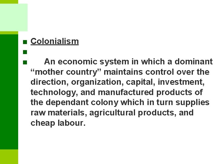 ■ Colonialism ■ ■ An economic system in which a dominant “mother country” maintains