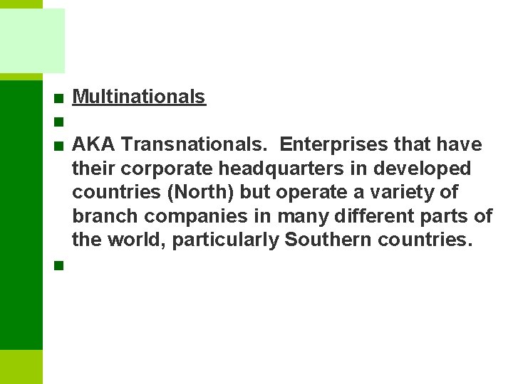 ■ Multinationals ■ ■ AKA Transnationals. Enterprises that have their corporate headquarters in developed