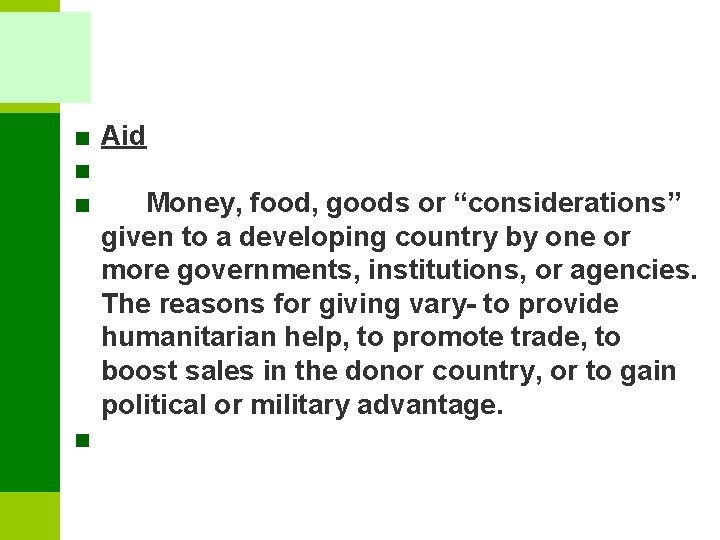 ■ Aid ■ ■ Money, food, goods or “considerations” given to a developing country