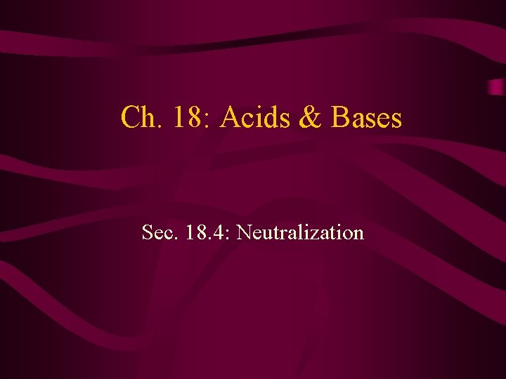 Ch. 18: Acids & Bases Sec. 18. 4: Neutralization 