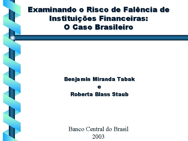 Examinando o Risco de Falência de Instituições Financeiras: O Caso Brasileiro Benjamin Miranda Tabak
