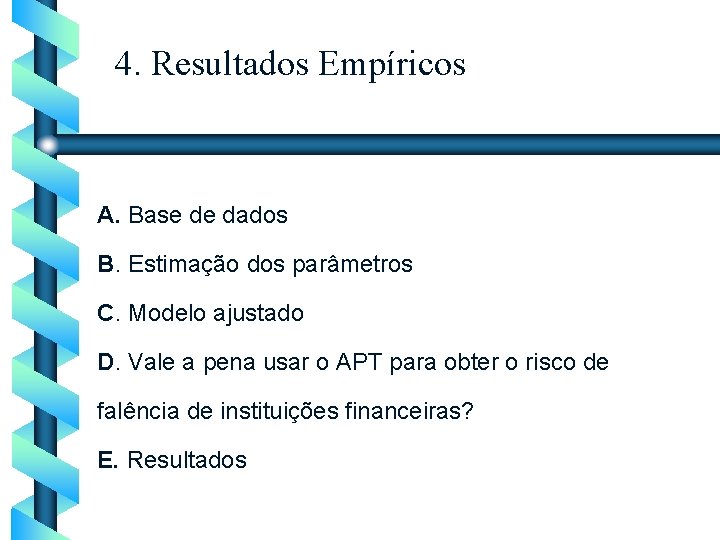 4. Resultados Empíricos A. Base de dados B. Estimação dos parâmetros C. Modelo ajustado