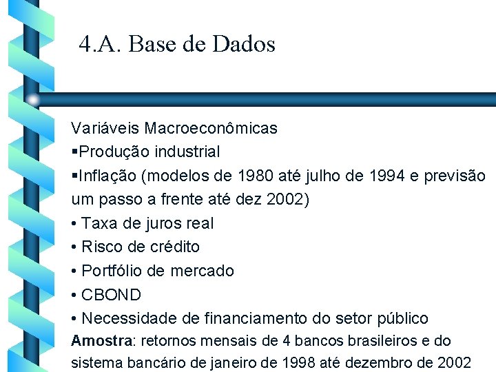 4. A. Base de Dados Variáveis Macroeconômicas §Produção industrial §Inflação (modelos de 1980 até