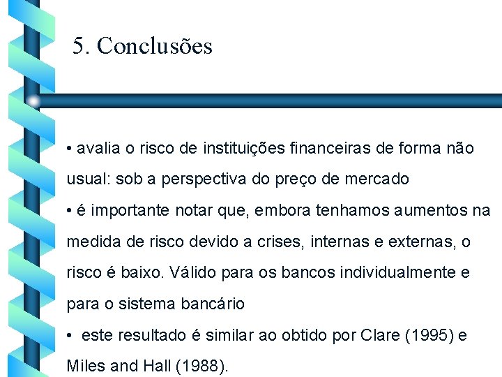 5. Conclusões • avalia o risco de instituições financeiras de forma não usual: sob