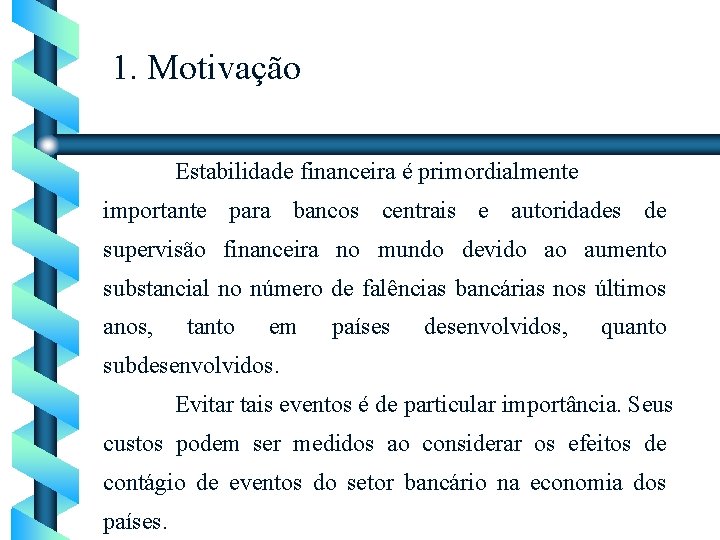 1. Motivação Estabilidade financeira é primordialmente importante para bancos centrais e autoridades de supervisão