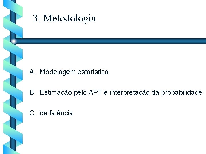 3. Metodologia A. Modelagem estatística B. Estimação pelo APT e interpretação da probabilidade C.