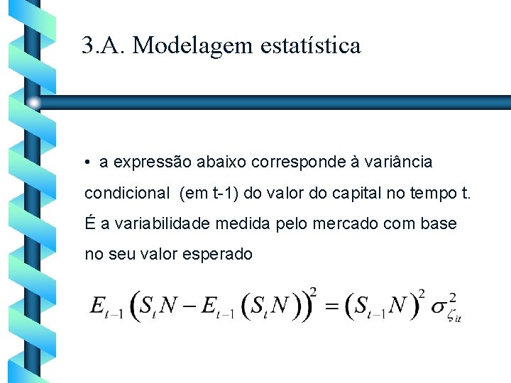 3. A. Modelagem estatística • a expressão abaixo corresponde à variância condicional (em t-1)