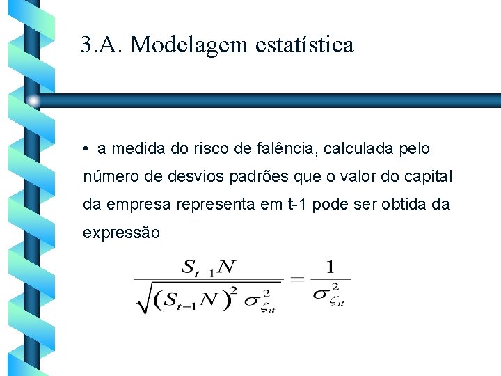 3. A. Modelagem estatística • a medida do risco de falência, calculada pelo número