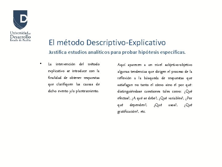 El método Descriptivo-Explicativo Justifica estudios analíticos para probar hipótesis específicas. • La intervención del