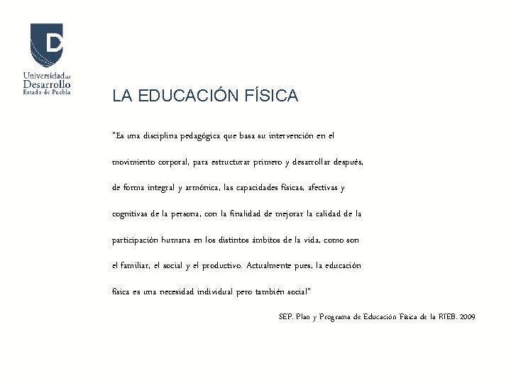 LA EDUCACIÓN FÍSICA “Es una disciplina pedagógica que basa su intervención en el movimiento