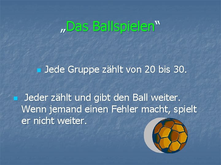 „Das Ballspielen“ n n Jede Gruppe zählt von 20 bis 30. Jeder zählt und