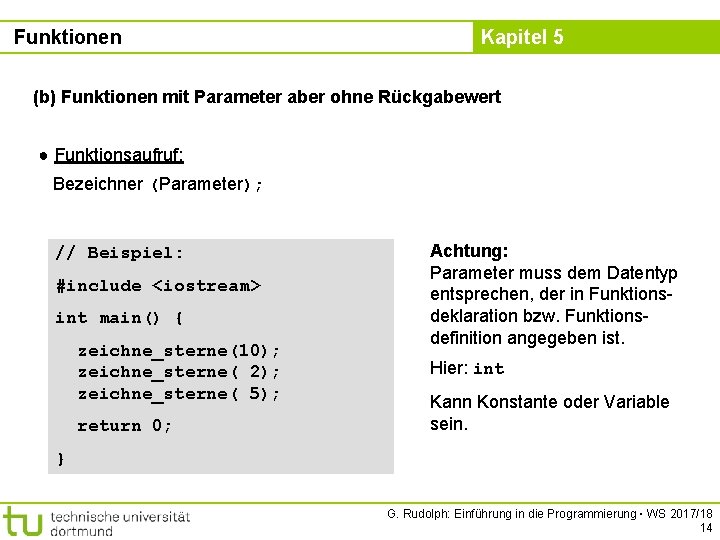 Funktionen Kapitel 5 (b) Funktionen mit Parameter aber ohne Rückgabewert ● Funktionsaufruf: Bezeichner (Parameter);