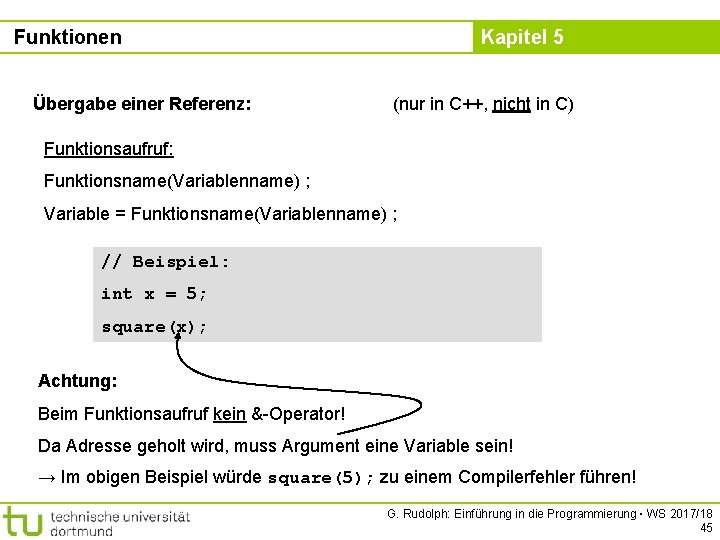 Funktionen Übergabe einer Referenz: Kapitel 5 (nur in C++, nicht in C) Funktionsaufruf: Funktionsname(Variablenname)