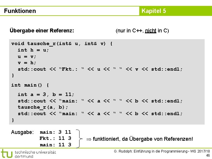 Funktionen Kapitel 5 Übergabe einer Referenz: (nur in C++, nicht in C) void tausche_r(int&