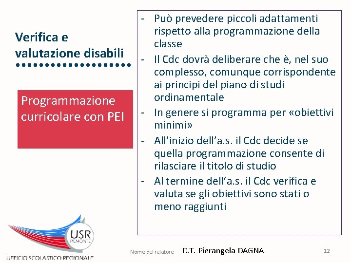 Verifica e valutazione disabili Programmazione curricolare con PEI - Può prevedere piccoli adattamenti rispetto