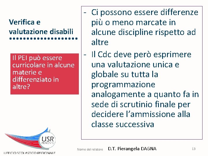 Verifica e valutazione disabili Il PEI può essere curricolare in alcune materie e differenziato