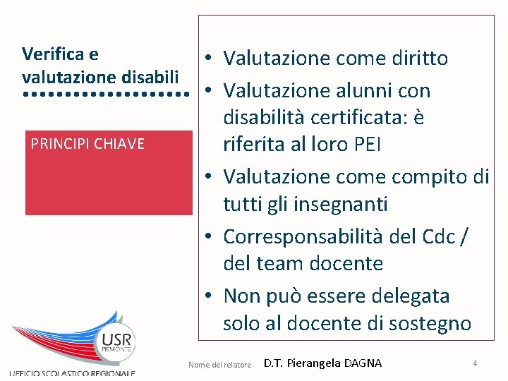 Verifica e valutazione disabili PRINCIPI CHIAVE • Valutazione come diritto • Valutazione alunni con