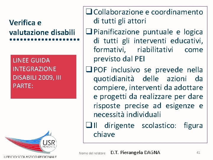 Verifica e valutazione disabili LINEE GUIDA INTEGRAZIONE DISABILI 2009, III PARTE: q Collaborazione e