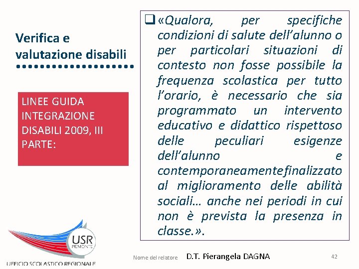 Verifica e valutazione disabili LINEE GUIDA INTEGRAZIONE DISABILI 2009, III PARTE: q «Qualora, per