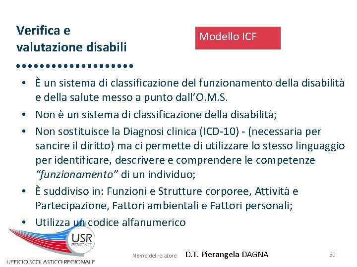 Verifica e valutazione disabili Modello ICF • È un sistema di classificazione del funzionamento