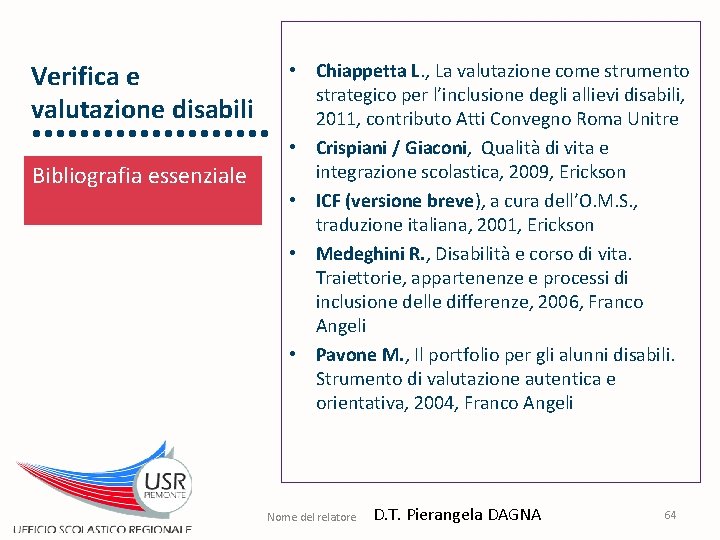 Verifica e valutazione disabili Bibliografia essenziale • Chiappetta L. , La valutazione come strumento