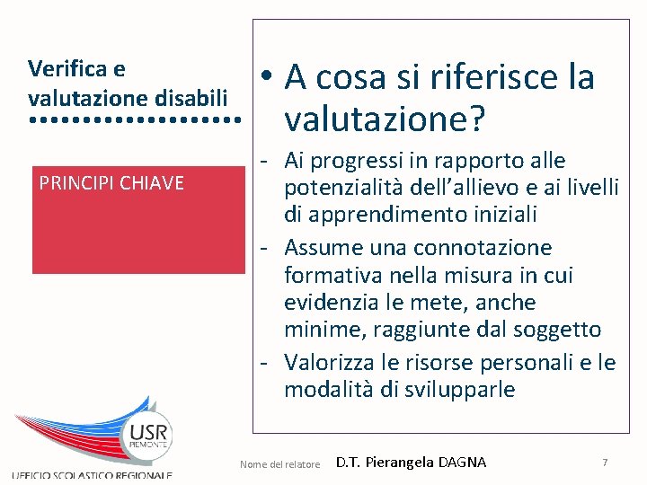 Verifica e valutazione disabili PRINCIPI CHIAVE • A cosa si riferisce la valutazione? -