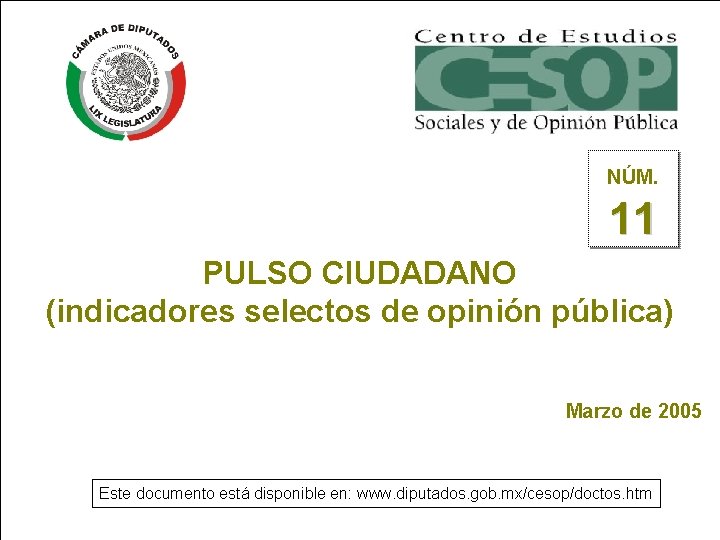 NÚM. 11 PULSO CIUDADANO (indicadores selectos de opinión pública) Marzo de 2005 Este documento