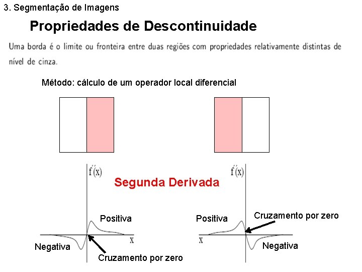 3. Segmentação de Imagens Propriedades de Descontinuidade Método: cálculo de um operador local diferencial