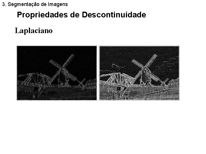 3. Segmentação de Imagens Propriedades de Descontinuidade Laplaciano 