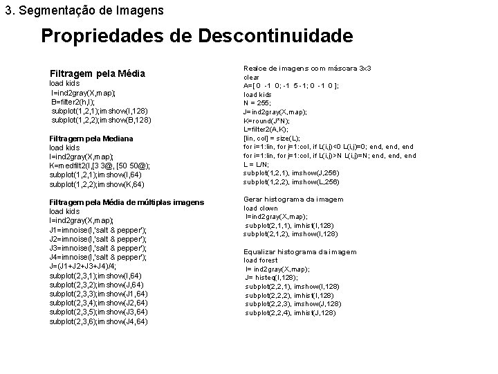 3. Segmentação de Imagens Propriedades de Descontinuidade Filtragem pela Média load kids I=ind 2